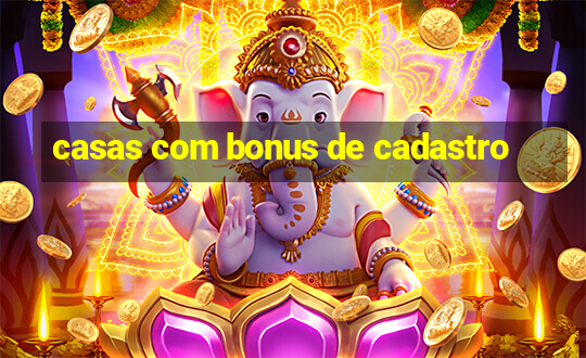 casas com bonus de cadastro