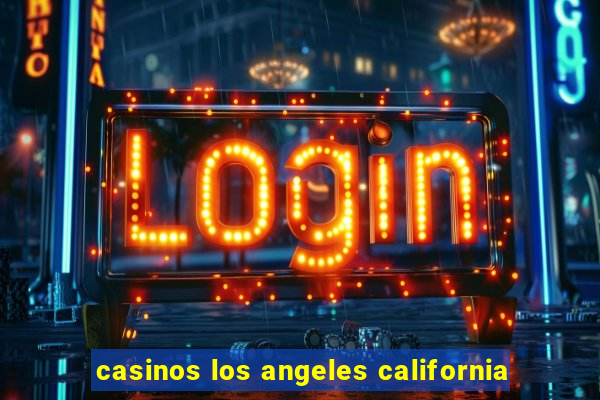 casinos los angeles california