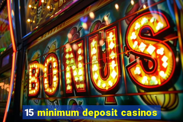 15 minimum deposit casinos