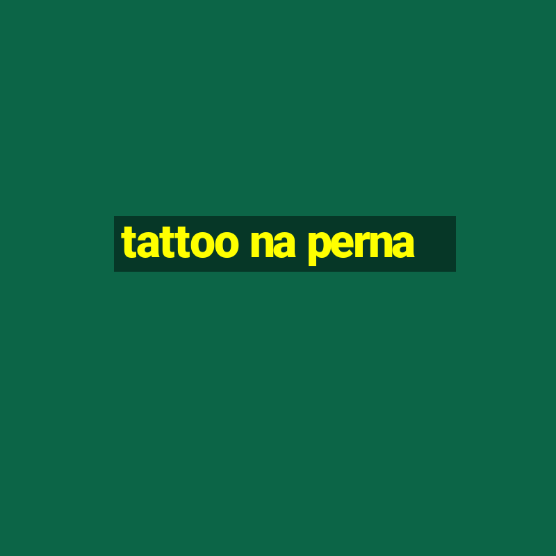 tattoo na perna