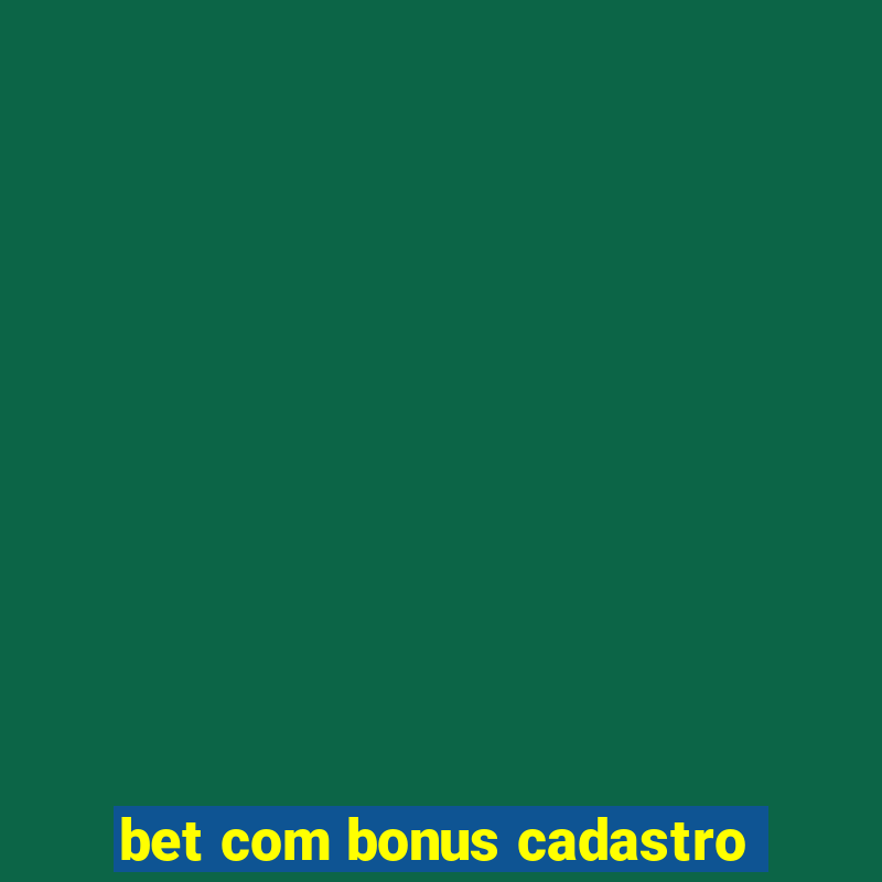 bet com bonus cadastro