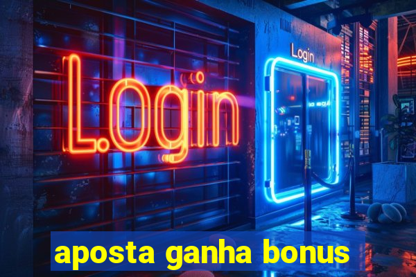 aposta ganha bonus