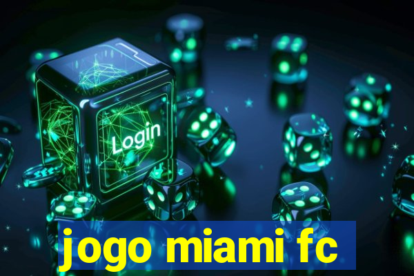 jogo miami fc