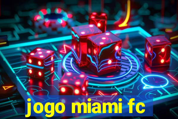 jogo miami fc