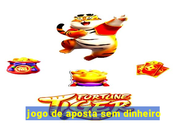 jogo de aposta sem dinheiro