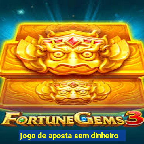 jogo de aposta sem dinheiro