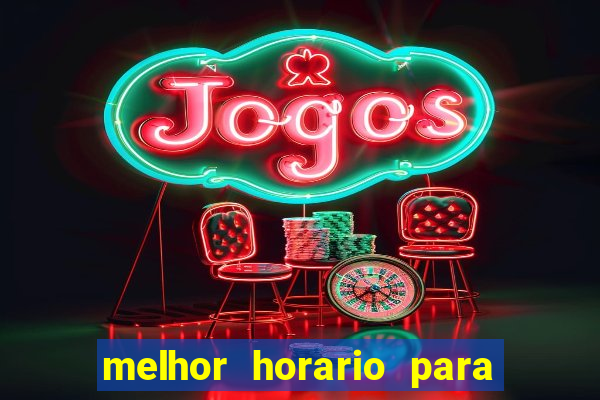 melhor horario para jogar slot