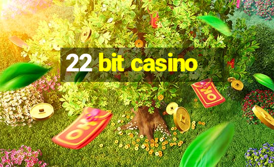 22 bit casino