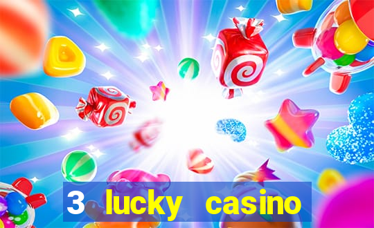 3 lucky casino real cash