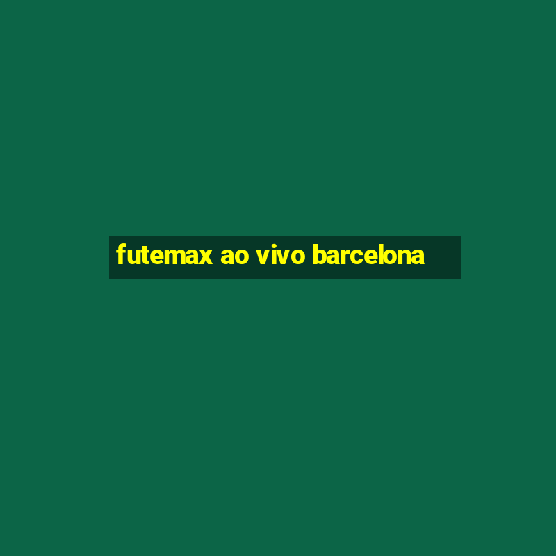 futemax ao vivo barcelona