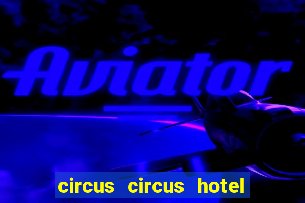 circus circus hotel & casino