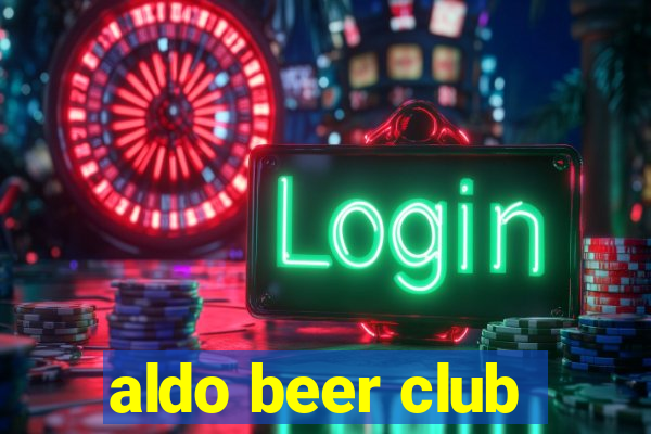 aldo beer club