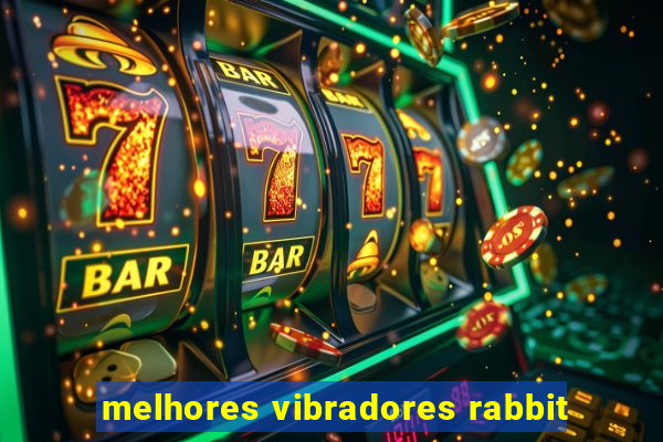 melhores vibradores rabbit