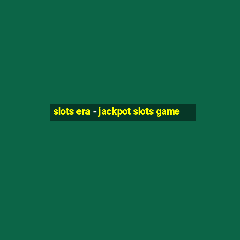 slots era - jackpot slots game