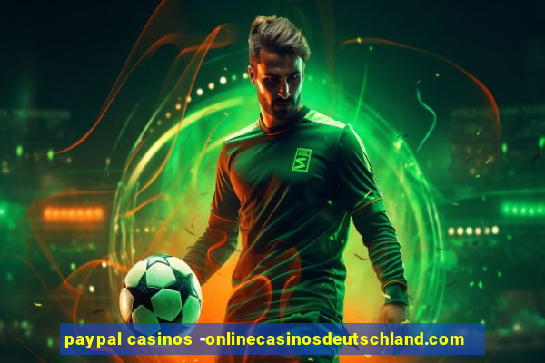 paypal casinos -onlinecasinosdeutschland.com