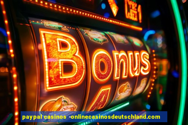 paypal casinos -onlinecasinosdeutschland.com