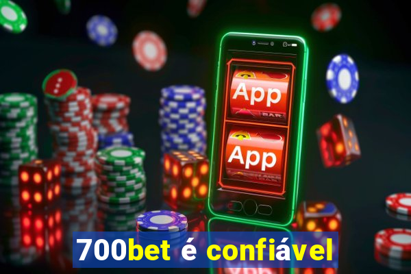 700bet é confiável