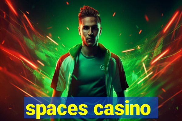 spaces casino