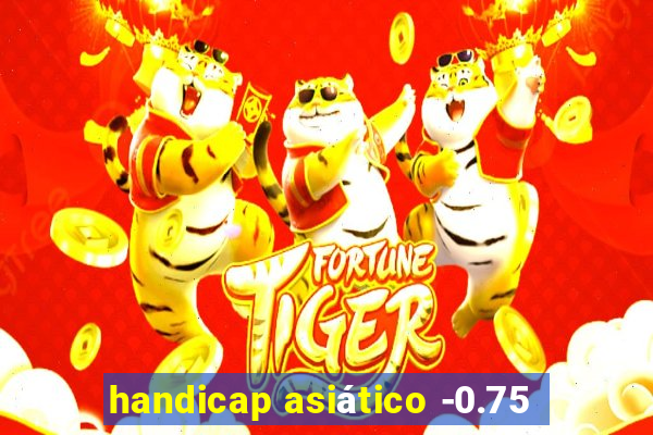 handicap asiático -0.75