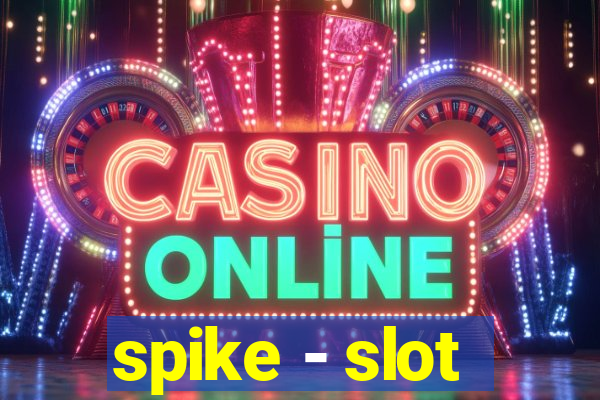 spike - slot