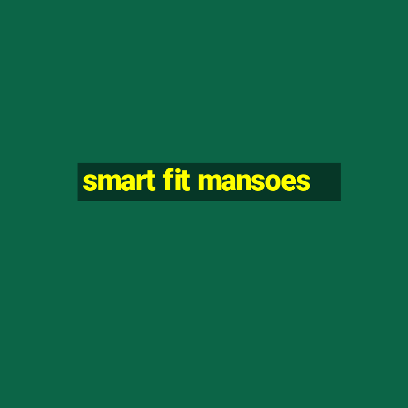 smart fit mansoes