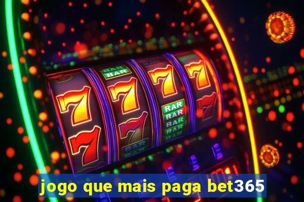 jogo que mais paga bet365