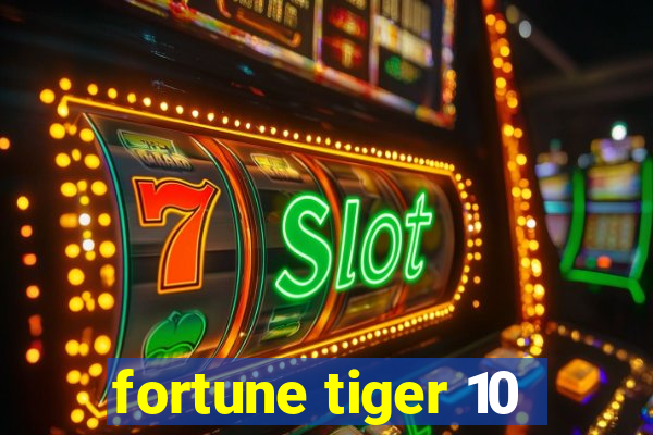 fortune tiger 10