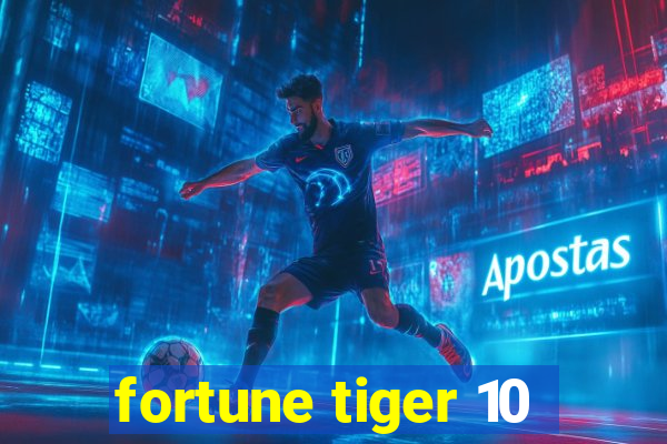 fortune tiger 10