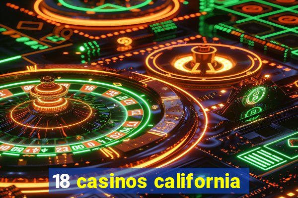 18 casinos california