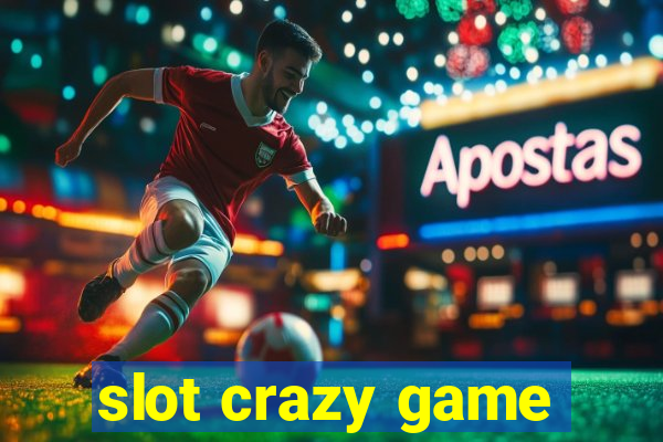 slot crazy game