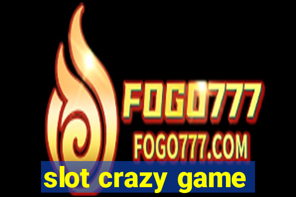 slot crazy game