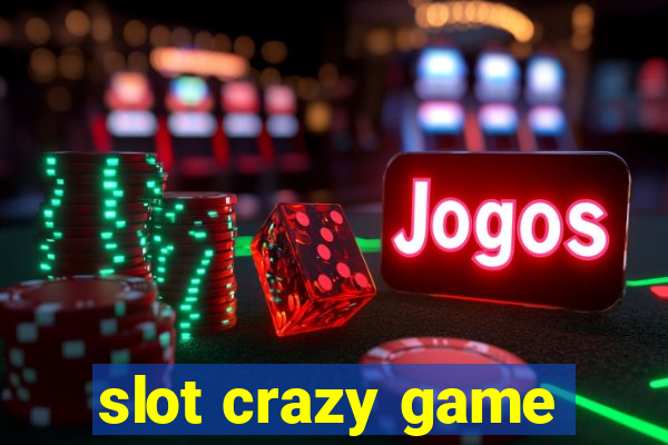 slot crazy game