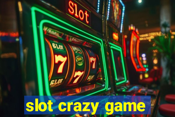 slot crazy game