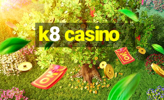 k8 casino