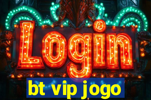 bt vip jogo