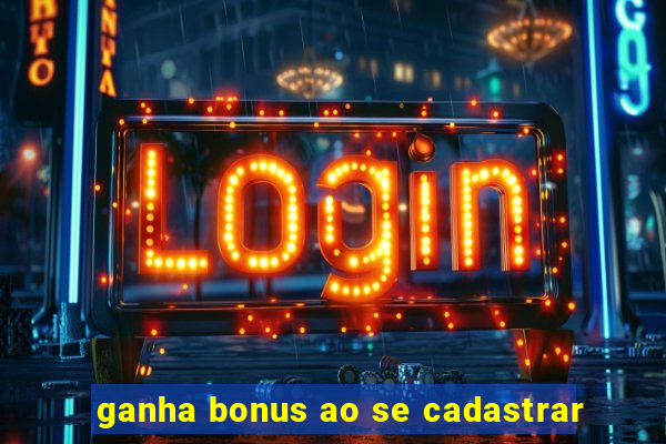 ganha bonus ao se cadastrar