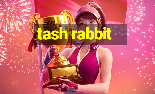 tash rabbit