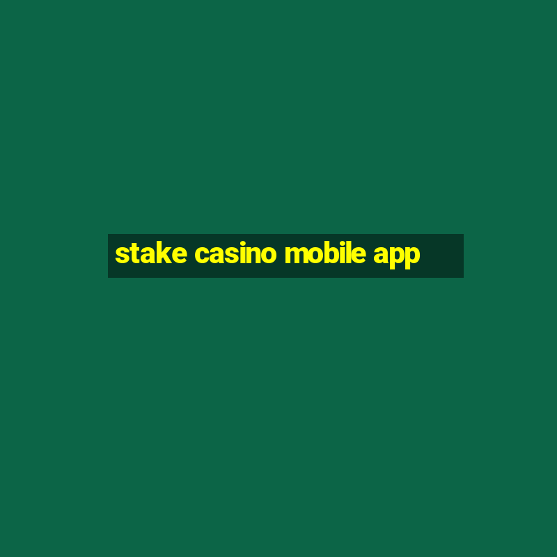 stake casino mobile app