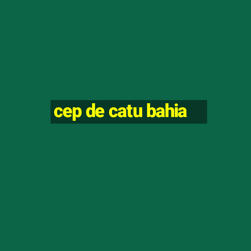 cep de catu bahia