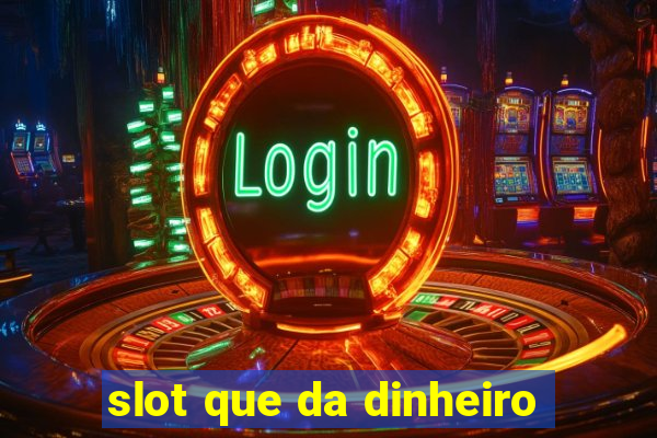 slot que da dinheiro