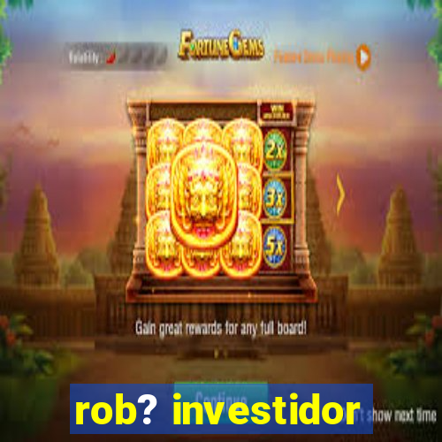 rob? investidor