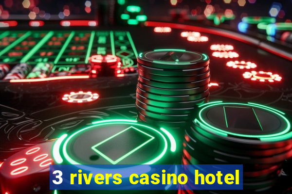 3 rivers casino hotel