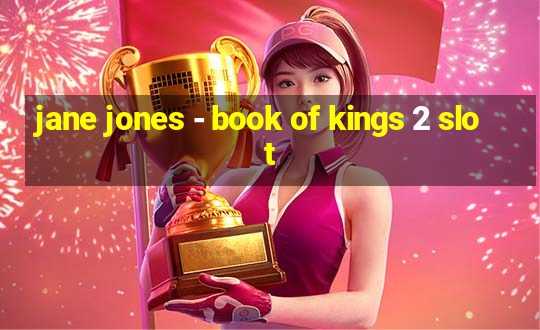 jane jones - book of kings 2 slot