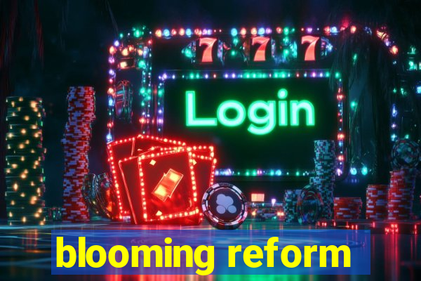 blooming reform