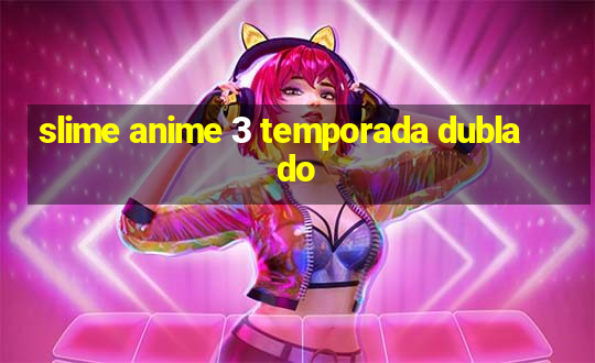 slime anime 3 temporada dublado