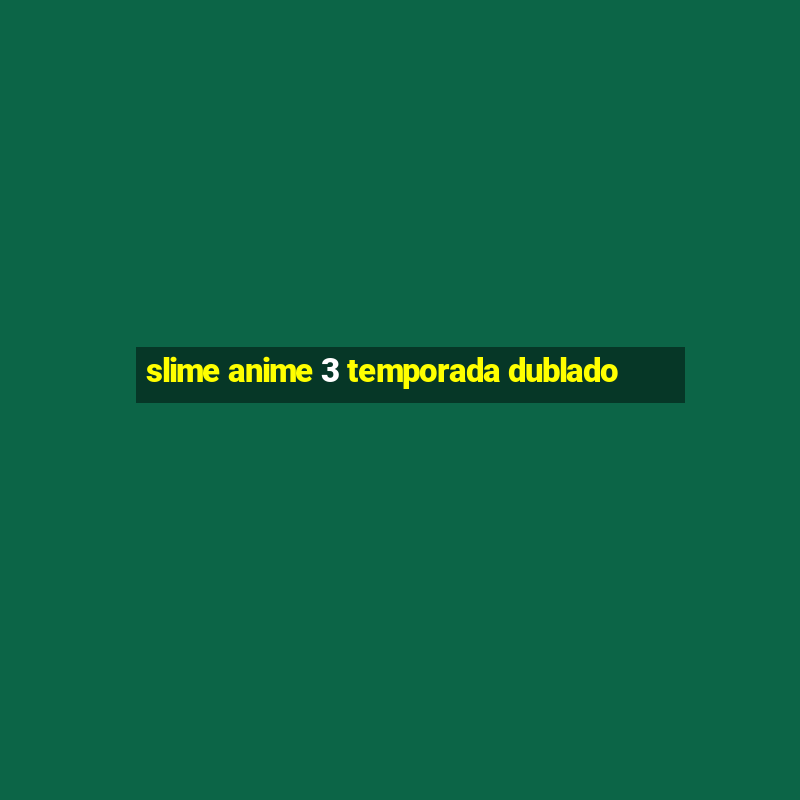 slime anime 3 temporada dublado