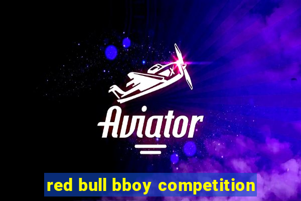 red bull bboy competition