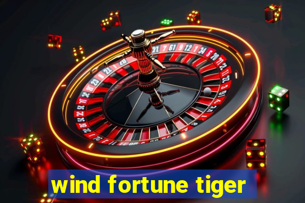 wind fortune tiger