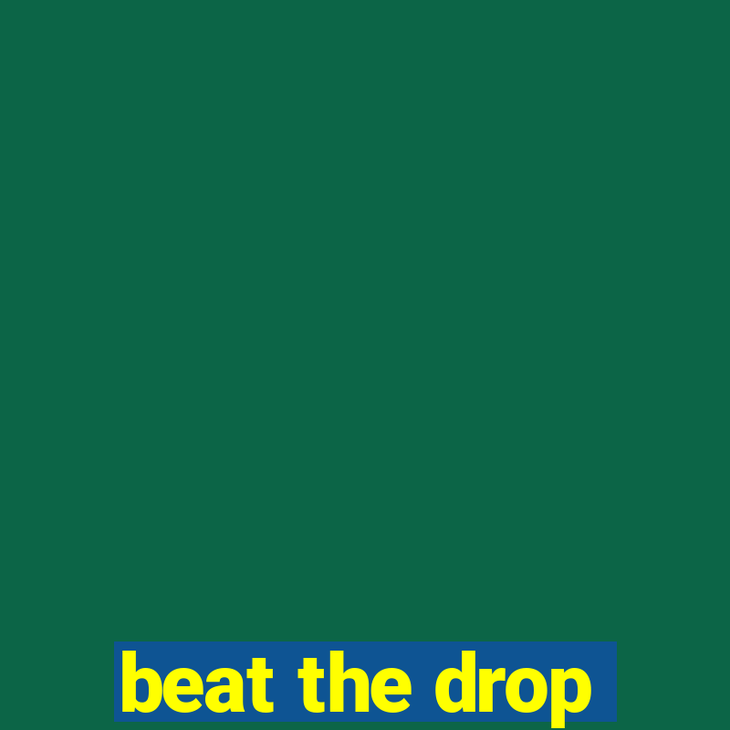 beat the drop