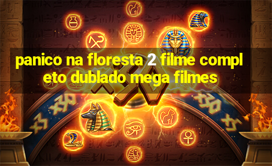 panico na floresta 2 filme completo dublado mega filmes